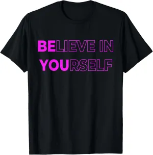 Believe In Yourself Motivational Quote Inspiration Positive T-Shirt